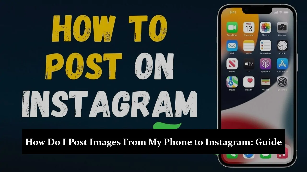 How Do I Post Images From My Phone to Instagram: A Step-by-Step Guide