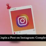 How to Unpin a Post on Instagram: Step-by-Step Guide