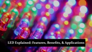 LED (Light-Emitting Diode) Explained – Features, Benefits, and Applications