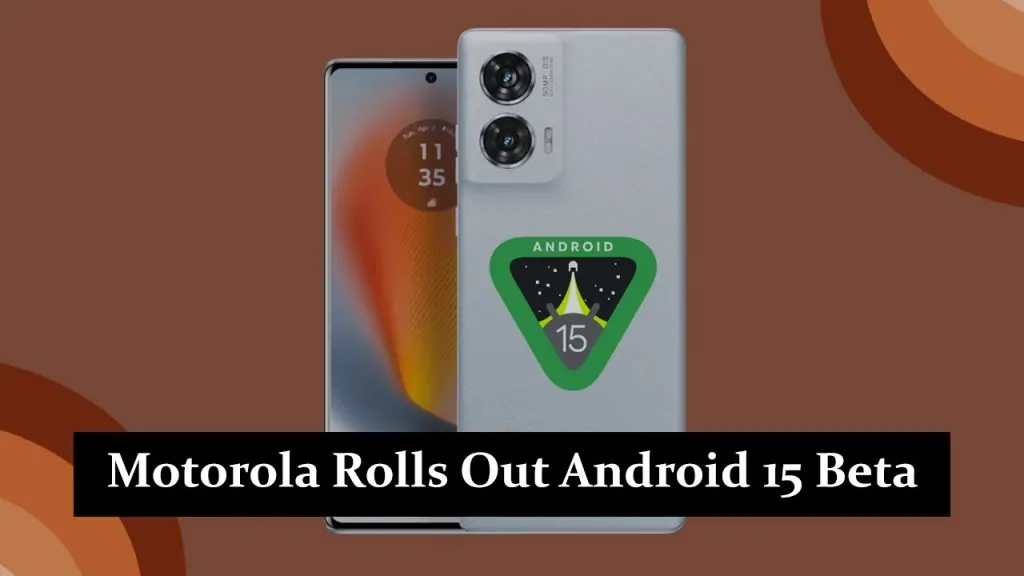 Motorola Rolls Out Android 15 Beta to Select Smartphones