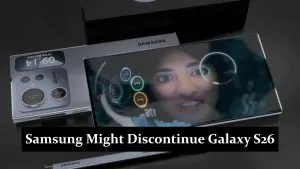 Samsung Might Discontinue Galaxy S26 - Latest Rumor & Insights