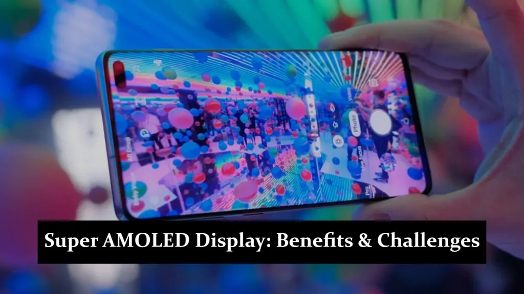 Super AMOLED Display: Benefits, Comparison & Challenges