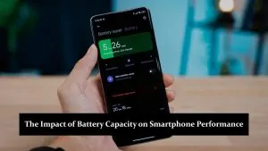 The Impact of Battery Capacity on Smartphone Performance