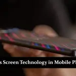 What is Screen Technology in Mobile Phones